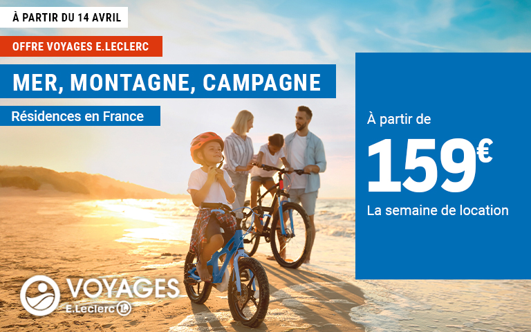 à partir du 14 avril, offre voyages E.leclerc Mer, Montagne, Campagne pour les résidences en France à partir de 159€ la semaine de location.