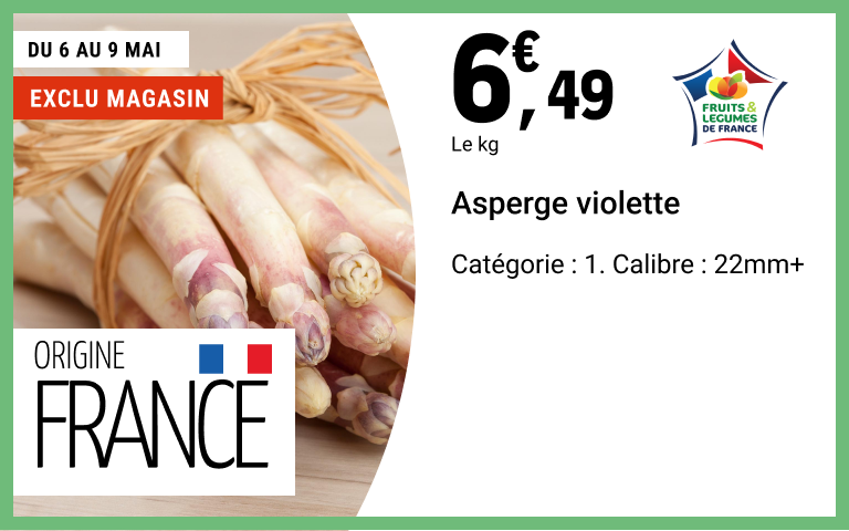du 6 au 9 mai - exclu magasin - 6.49€ le kilo- asperge violette - catégorie 1- calibre 22mm+