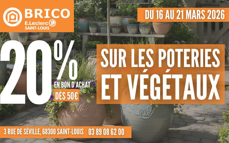du 16 au 21 mars 2026 au brico E.Leclerc de saint-louis : 20% en bon d'achat dès 50€ sur les poteries et végétaux