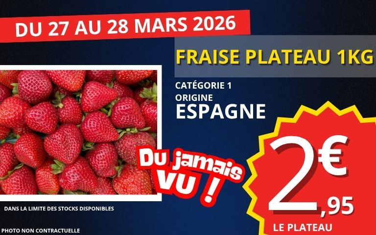 du 27 au 28 mars 2026 fraise plateau 1kg origine espagne au prix de 2€95 dans la limite des stocks disponibles