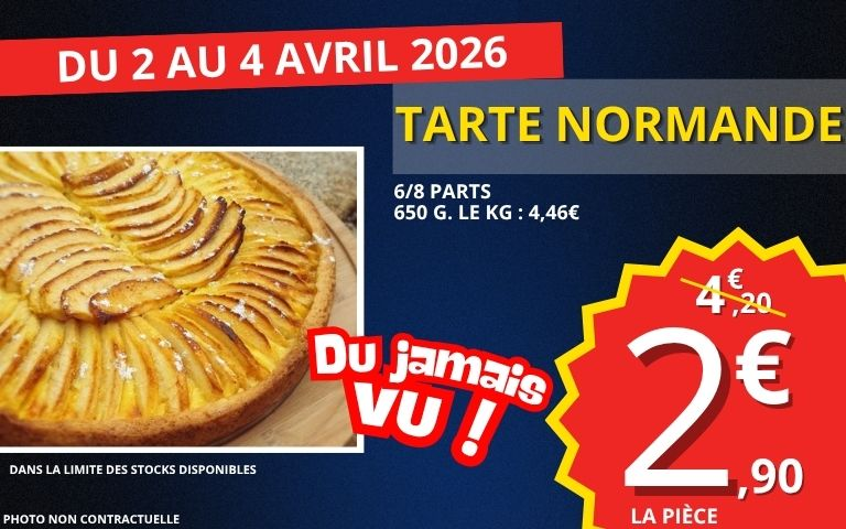 du 2 au 4 avril 2026 la tarte normande 6/8 parts 650 grammes au prix de 2€90 au lieu de 4€20