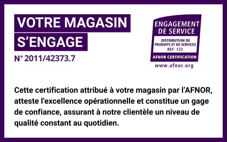 	Votre magasin s'engage. Numéro d'engagement de service AFNOR : 2011/42373.7. Cette certification attribué à votre magasin par l'AFNOR atteste l'excellence opérationnelle et constitue un gage  de confiance, assurant à notre clientèle un niveau de qualité constant au quotidien.