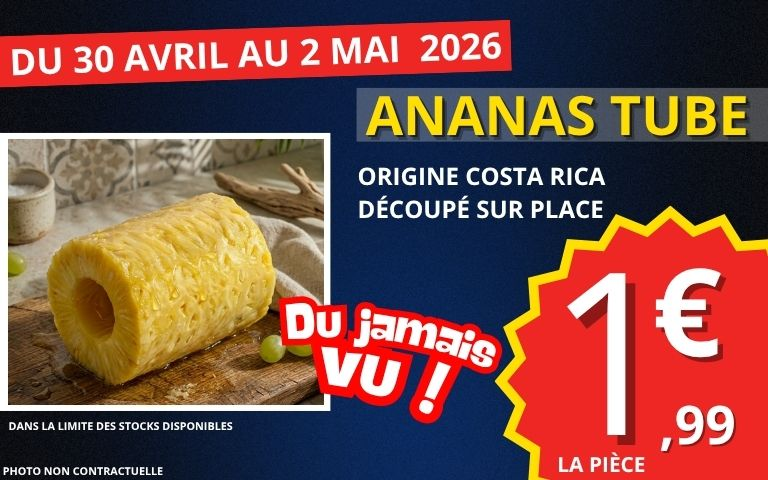 du 30 avril au 2 mai 2026 l'ananas tube origine casta rica découpé sur place au prix de 1€99 la pièce. Dans la limite des stocks disponibles