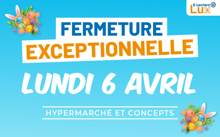 Fermeture exceptionnelle le lundi 6 avril