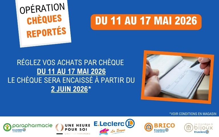 Les chèques reportés sont du 11 au 17 mai dans votre magasin, encaissement à partir du 02 juin.