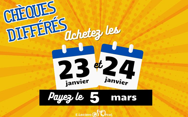 prochains chèques différés achetez les 23 et 24 janvier : payez le 5 mars 