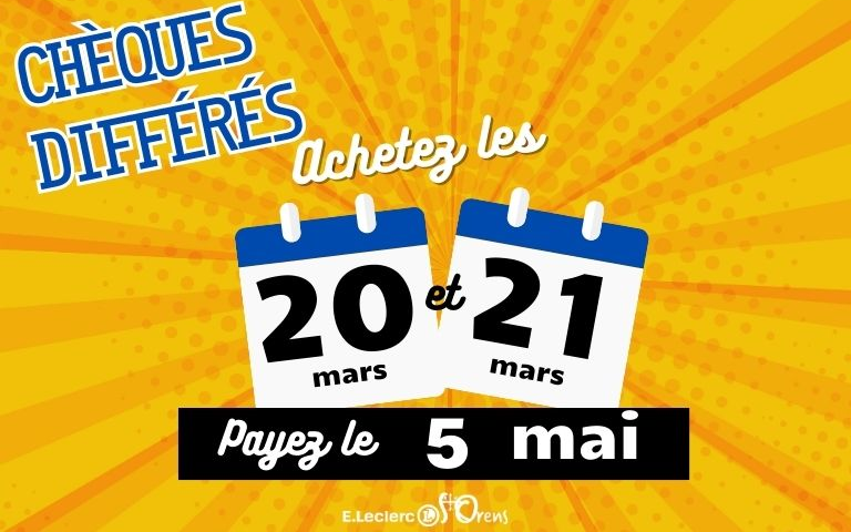 chèques différés mars : achetez les 20 et 21 mars, payez le 05 mai