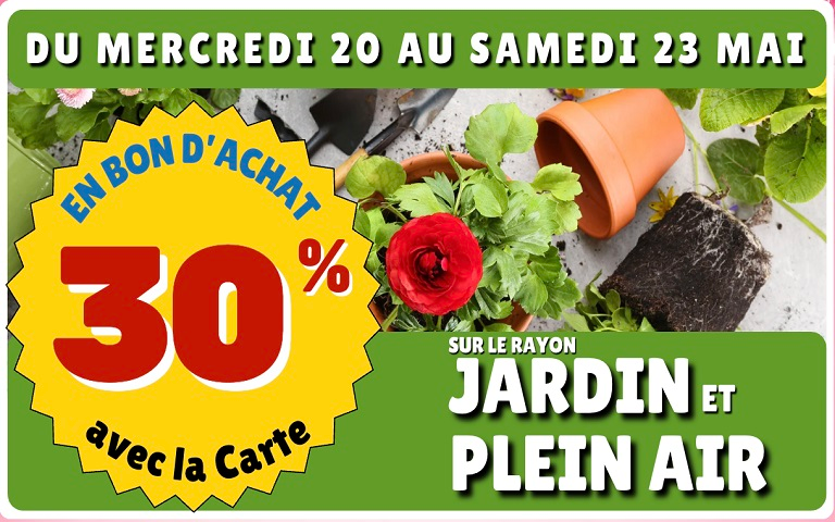 Du mercredi 20 au samedi 23 Mai, 30% en Bons d'Achat sur le rayon jardin et plein air