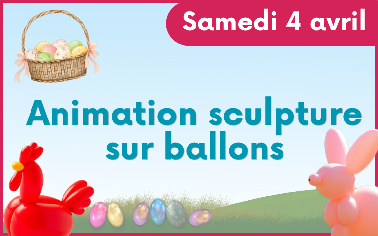 Samedi 4 avril : Animation sculpture sur ballons