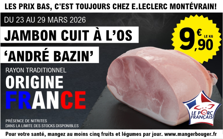 Offre E.Leclerc Montévrain du 23 au 29 mars 2026. Produit : Jambon cuit à l'os "André Bazin", origine France (logo Le Porc Français), rayon traditionnel. Prix : 9,90 € le kg. L'image montre une demi-pièce de jambon rose appétissante sur une ardoise. Mention précise de la présence de nitrites.