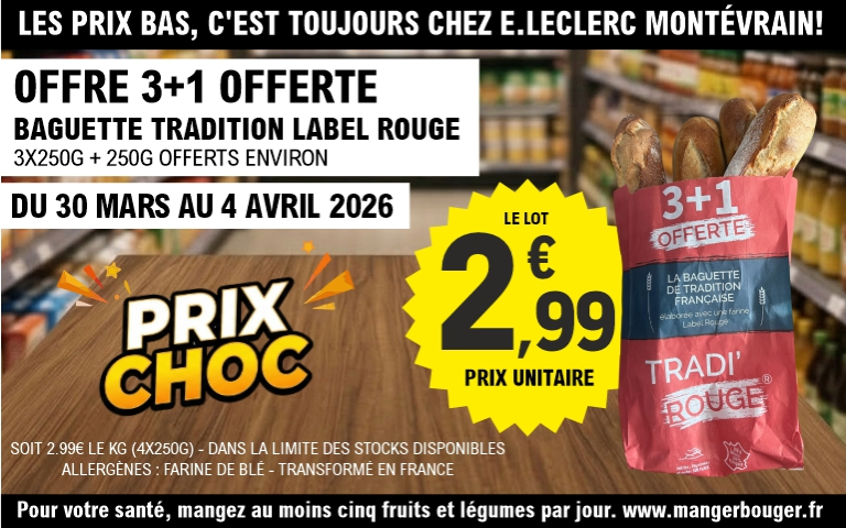 Publicité pour E.Leclerc Montévrain avec l'accroche « Les prix bas, c'est toujours chez E.Leclerc Montévrain ! » présentant une offre « 3+1 offerte » sur la Baguette Tradition Label Rouge. L'image montre un sachet rouge contenant quatre baguettes sur une table en bois. Un macaron jaune vif indique un « Prix Choc » de 2,99 € le lot (soit 2,99 € le kg pour les 4 baguettes de 250g environ). L'offre est valable du 30 mars au 4 avril 2026, dans la limite des stocks disponibles. Les mentions précisent les allergènes (farine de blé), le fait que le produit est transformé en France, et le message sanitaire : « Pour votre santé, mangez au moins cinq fruits et légumes par jour. www.mangerbouger.fr ».