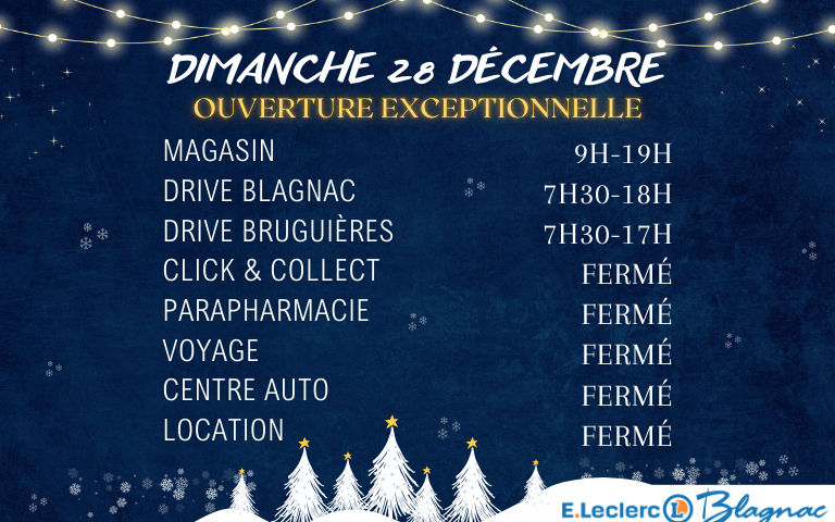📣⚠️ 𝐎𝐔𝐕𝐄𝐑𝐓𝐔𝐑𝐄 𝐄𝐗𝐂𝐄𝐏𝐓𝐈𝐎𝐍𝐍𝐄𝐋𝐋𝐄 - 𝐃𝐈𝐌𝐀𝐍𝐂𝐇𝐄 𝟐𝟖 𝐃É𝐂𝐄𝐌𝐁𝐑𝐄⚠️📣 Votre magasin E.Leclerc Blagnac sera ouvert exceptionnellement le Dimanche 28 Décembre de 9h à 19h. Notre Drive de Blagnac sera ouvert de 7h30 à 18h, celui de Bruguières de 7h30 à 17h. Nos concepts seront fermés.