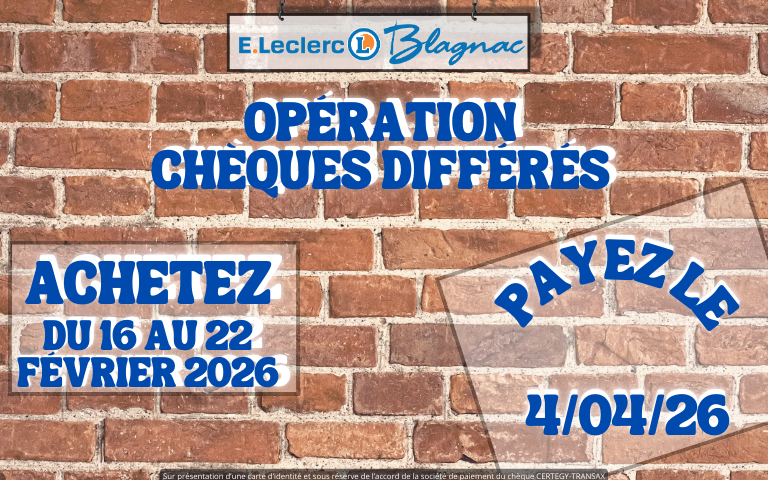 Opération Chèque différé du 16 au 22 Février avec un encaissement au 04 Avril 2026. Voir cond en mag.