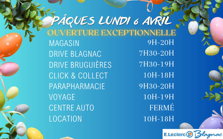 Pâques Lundi 6 avril : ouverture exceptionnelle ! Magasin : 9h-20h; drive blagnac 7h30-20h; drive bruguières 7h30-19h; click & collect et location 10h-18h; voyage 10h-19h; parapharmacie 9h30-20h et centre auto fermé.