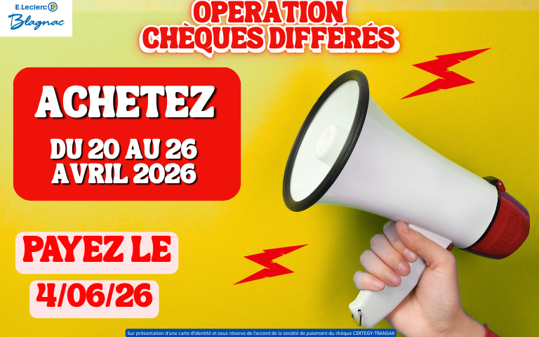 Opération chèques différés du 20 au 26 Avril 2026 avec un encaissement au 04 Juin 2026.