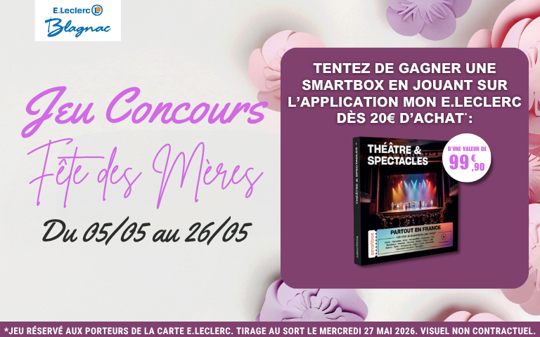 Tentez de gagner une Smartbox "Théâtre & Spectacles" d'une valeur de 99.90€ pour lui offrir la Fête des Mères !  Pour tenter votre chance, c’est très simple : Rendez-vous dans votre centre E.Leclerc Blagnac du 5 au 26 Mai 2026. Effectuez vos courses, passez votre carte E.Leclerc et jouez sur l'appli dès 20€ d'achat ! Tirage au sort le Mercredi 27 Mai 2026.
