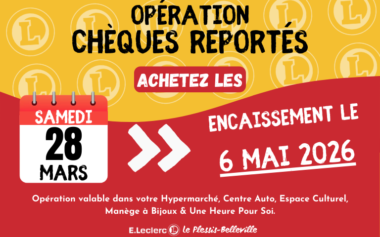 Opération chèques reportés samedi 28 mars pour un encaissement le 6 mai 2026. Opération valable dans votre Hypermarché, Centre Auto, Espace Culturel, Manège à Bijoux & Une Heure Pour Soi.