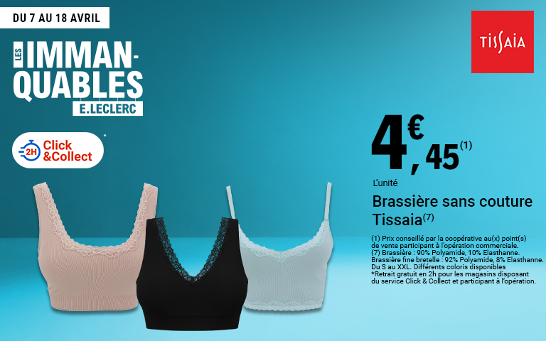 LES IMMANQUABLES : Brassière sans Tissaia, à 4,45€ l'unité. Brassière : 90% polyamide, 8% elasthanne.  Du S au XXL. Différents coloris disponibles. Retrait gratuit en 2h pour les magasins disposant du service Click & Collect et participant à l'opération. Offre valable du 7 au 18 Avril.