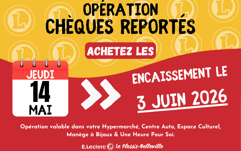 Opération chèques reportés jeudi 14 mai pour un encaissement le 3 juin 2026. Opération valable dans votre Hypermarché, Centre Auto, Espace Culturel, Manège à Bijoux & Une Heure Pour Soi.