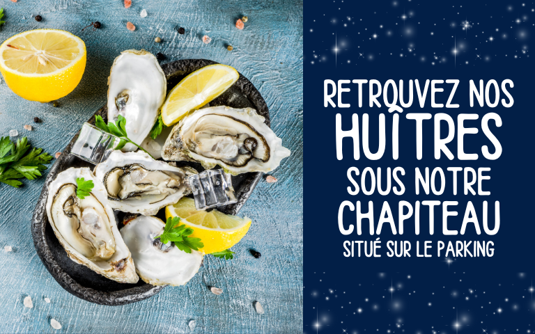 Retrouvez nos huîtres sous notre chapiteau situé sur le parking