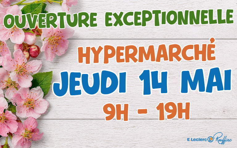 Ouverture exceptionnelle de notre hypermarché le Jeudi 14 Mai de 9h à 14h. 