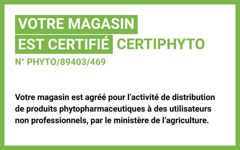 Votre magasin est certifié Certiphyto N°Phyto/89403/469 : votre magasin est agréé pour l'activité de distribution de produits phytopharmaceutiques à des utilisateurs non professionnels, par le ministère de l'agriculture. 
