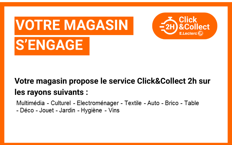 Votre magasin propose le service Click&Collect 2h sur les rayons suivants : Multimédia - Culturel - Electroménager - Textile - Auto - Brico - Table - Déco - Jouet - Jardin - Hygiène - Vins