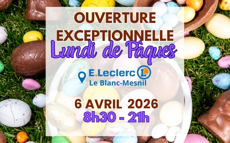 Ouverture exceptionnelle ce lundi de Pâques, le 6 avril 2026, de 8h30 à 21h E. Leclerc Le Blanc-Mesnil
