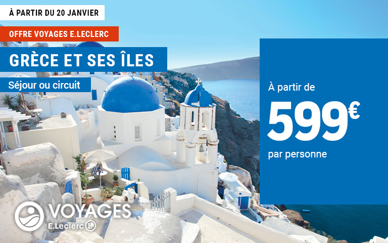 A partir du 20 janvier, offre voyages E.Leclerc. Circuits et séjours en Grèce et ses îles à partir de 599€ par personne. Voir condition dans votre agence de Voyages