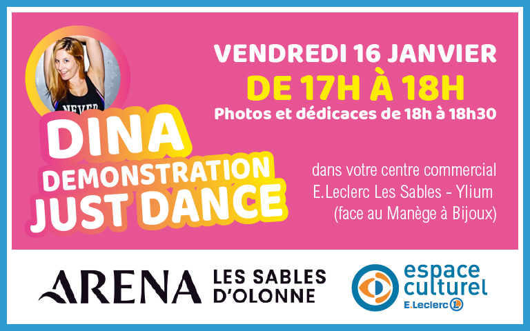 Dina démonstration just dance le vendredi 16 janvier de 17h à 18h et photos et dédicaces de 18h à 18h30 dans votre centre commercial e.leclerc les sables et ylium face au manège à bijoux. avec l'arena des sables et l'espace culturel.