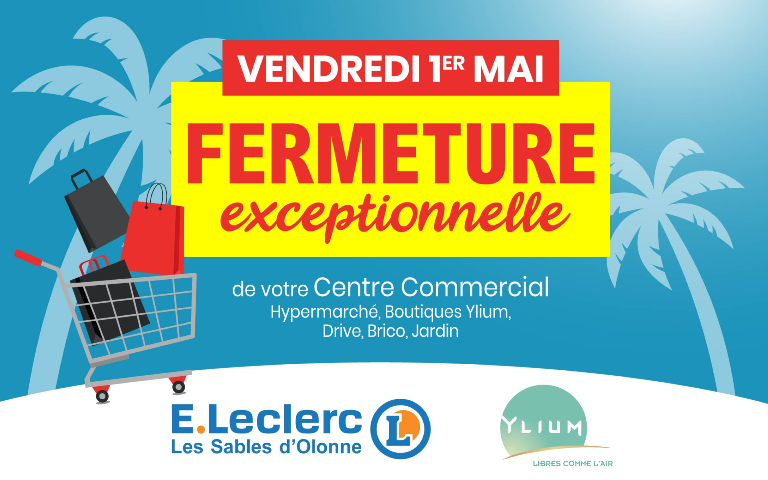 Vendredi 1er mai : Fermeture exceptionnelle de votre centre commercial hypermarché  boutiques ylium drive brico jardin