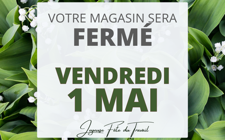 Votre magasin sera fermé le vendredi premier mai.
