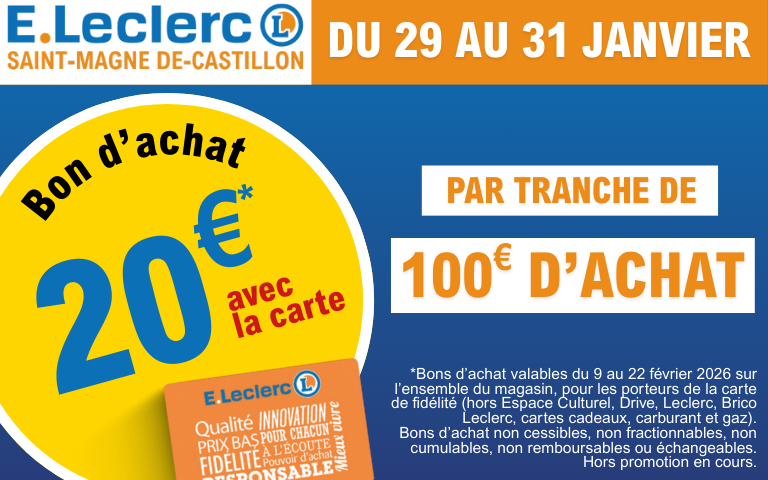 Du 29 au 31 janvier, profitez de 20 € offerts en bon d’achat par tranche de 100 € d’achats, avec la Carte E.Leclerc.  Les bons d’achat seront utilisables du 9 au 22 février 2026 sur l’ensemble du magasin, hors Espace Culturel, Drive, Brico E.Leclerc, carburant, gaz et cartes cadeaux.  👉 Offre réservée aux porteurs de la carte de fidélité. 👉 Bons d’achat non cumulables, non fractionnables, non remboursables et non échangeables. 👉 Offre valable hors promotions en cours.