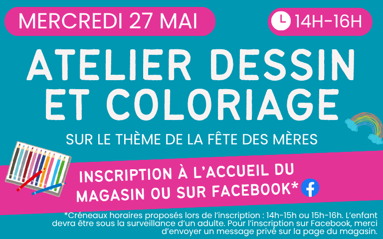 Atelier dessin et coloriage le mercredi 27 mai de 14h à 16h. Plus d'infos sur Facebook ou à l'accueil de votre magasin.