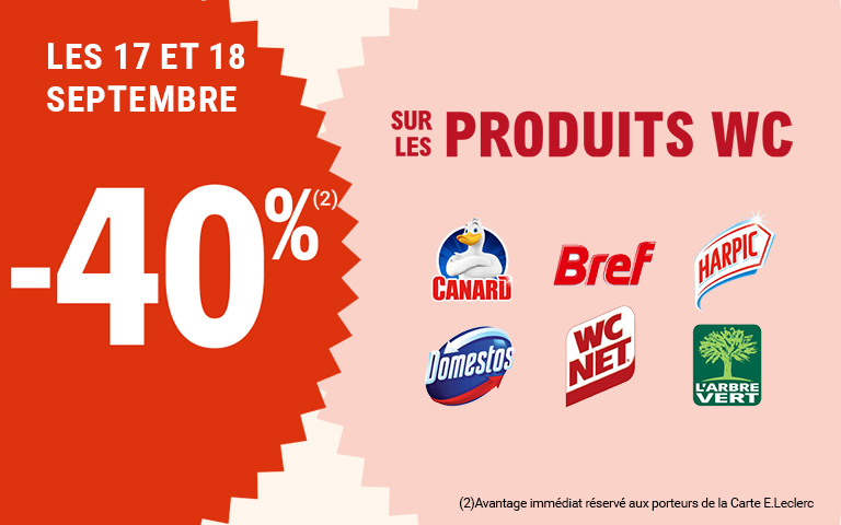 Les 17 et 18 septembre, moins 40 pourcent de réduction immédiate, sur les produits WC des marques Canard, Bref, Harpic, Domestos, WC Net et L'Arbre Vert. Avantage réservé aux porteurs de carte