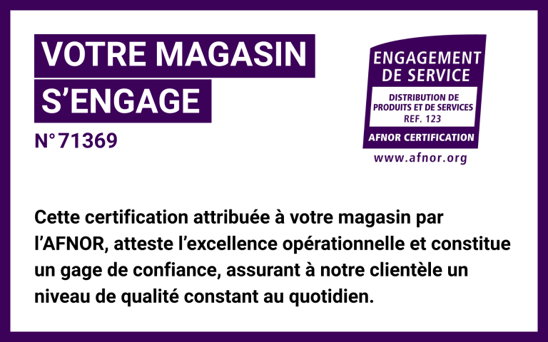 Certification AFNOR n°71369 - Cette certification attribuée à votre magasin par l'AFNOR, atteste l'excellence opérationnelle et constitue un gage de confiance, assurant à notre clientèle un niveau de qualité constant au quotidien.