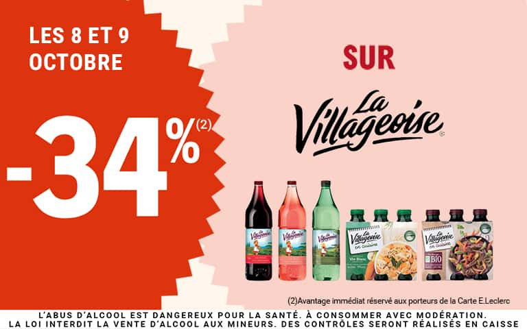Les 8 et 9 octobre, moins 34 pourcent, sur La Villageoise. (2)Avantage immédiat réservé aux porteurs de la Carte E.Leclerc. L'abus d'alcool est dangereux pour la santé, à consommer avec modération.