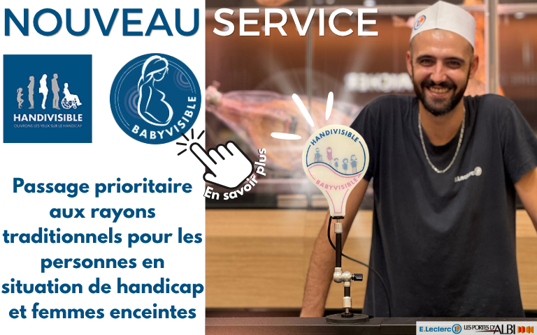 Nouveau service : Handivisible et Babyvisible. Passage prioritaire des personnes en situation de handicap et femmes enceintes aux rayons traditionnels + 2caisses