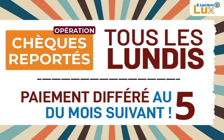 Les chèques reportés, c'est tout les lundis dans votre Centre E.Leclerc de Lux.