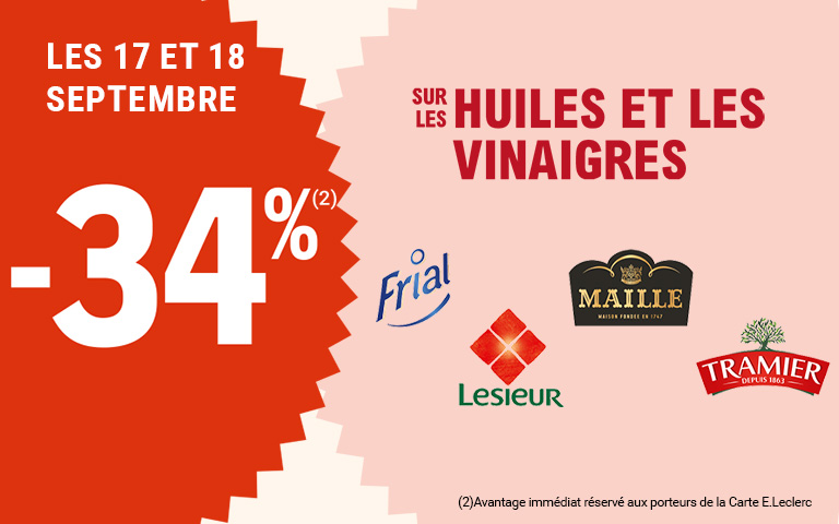 Les 17 et 18 septembre, moins 34 pourcent de réduction immédiate, sur les huiles et les vinaigres des marques Frial, Maille, Lesieur et Tramier. Avantage réservé aux porteurs de carte