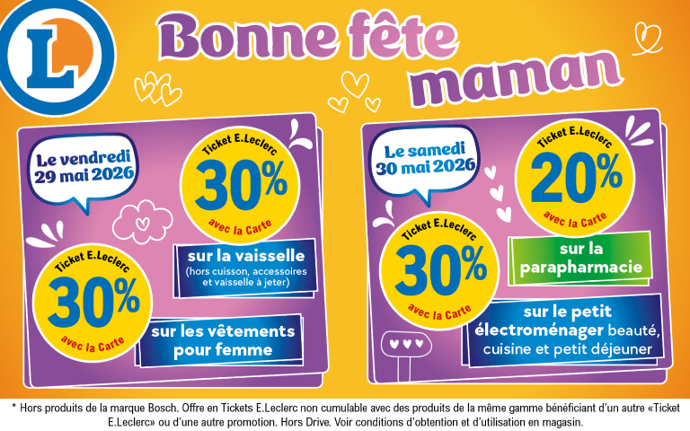 Le 29 mai, bénéficiez de 30% en Ticket E.Leclerc sur la vaisselle et les vêtements pour femme, et le 30 mai, de 20% en Ticket E.Leclerc sur la parapharmacie et de 30% en Ticket E.Leclerc sur le petit électromébager beauté, cuisine et petit déjeuner. Voir conditions en magasin