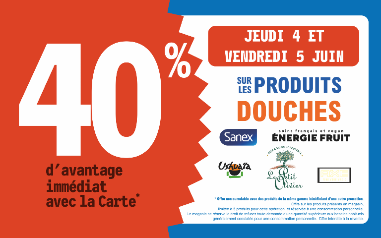 4 et 5 juin  40 % d'avantage immédiat avec la carte sur les produits douches des marques SANEX, ENERGIE FRUIT, USHUAîA, Le petit Olivier et Axe
