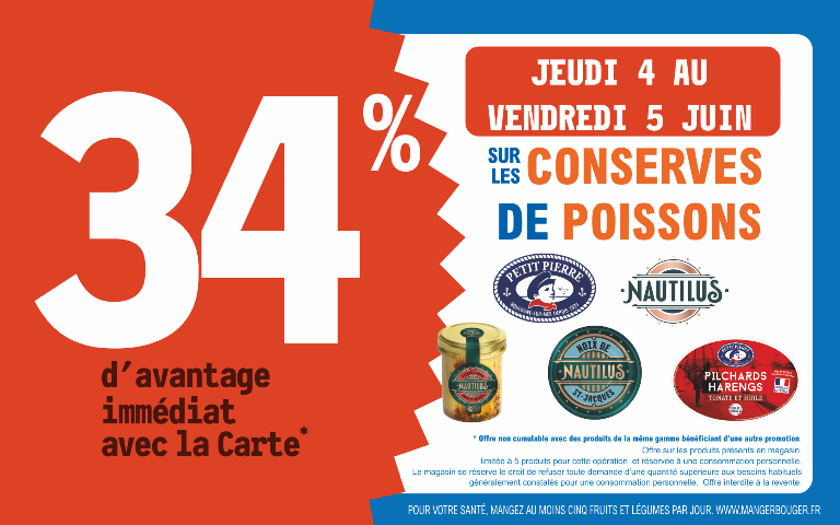 4 et 5 juin  34 % d'avantage immédiat avec la carte sur les conserves de poissons (Hors eco+ et promotions)