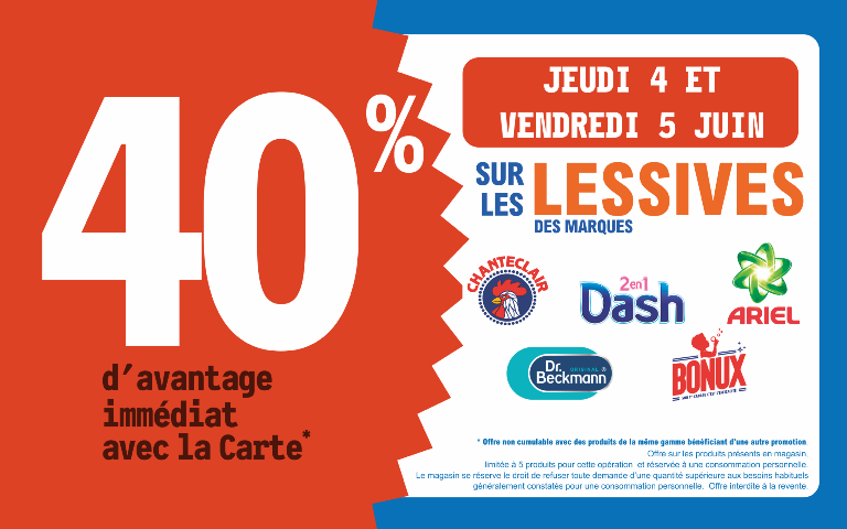 4 et 5 juin  40 % d'avantage immédiat avec la carte sur les lessives des marques Chanteclair, Dash, Ariel, DR Beckmann et Bonux 