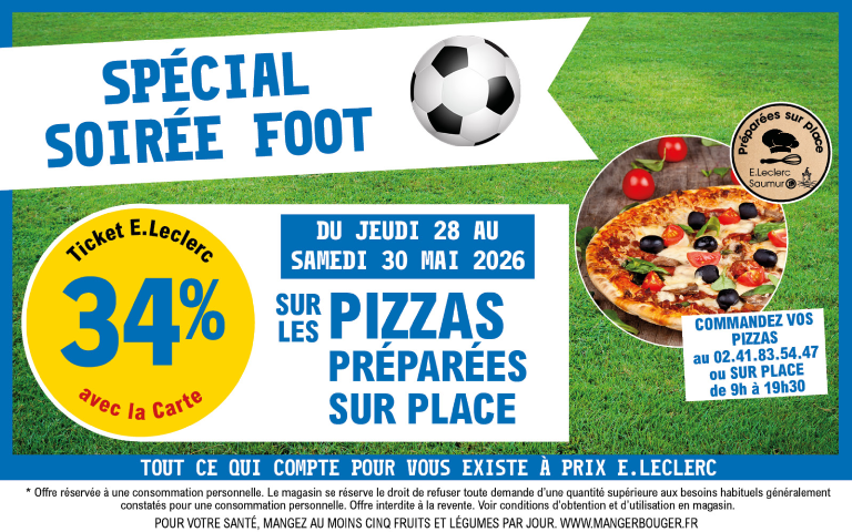 Soirée FOOT : du jeudi 28 au samedi 30 mai, bénéficiez de 34% en Ticket E.Leclerc sur les PIZZAS préparées sur place ! Commandez au 02.41.83.54.47