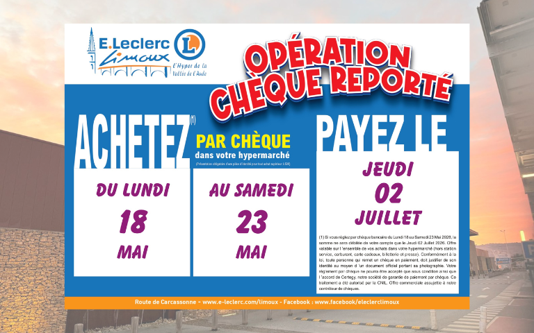 CHÈQUE REPORTÉ MAI : ACHETEZ DU LUNDI 18 MAI AU SAMEDI 23 MAI - PAYEZ LE JEUDI 02 JUILLET