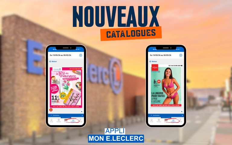 LES NOUVEAUX CATALOGUES SONT DISPONIBLES EN MAGASIN ET SUR L'APPLI MON E.LECLERC.