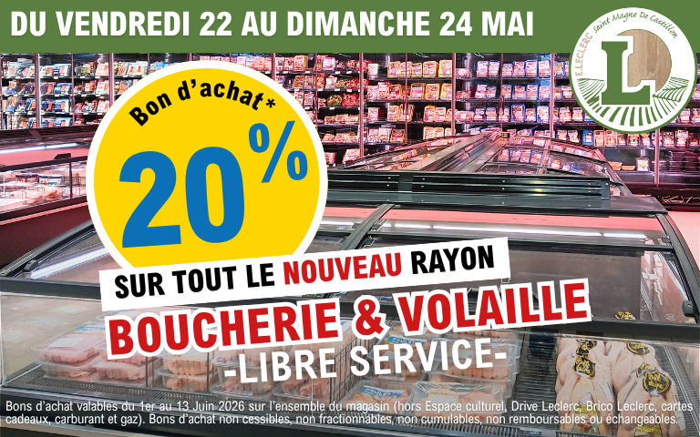 Du 22 au 24 mai 2026, profitez de 20% en bon d’achat sur tout le nouveau rayon Boucherie & Volaille Libre-Service. Bons valables du 1er au 13 juin 2026, hors exclusions et promotions en cours.