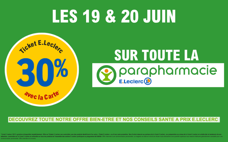 Les 19 et 20 juin profitez de 30% en ticket E.Leclerc sur toute la parapharmacie. Offre réservée aux porteurs de carte et uniquement valable dans l'hypermarché E. Leclerc Cahors-Pradines. Voir autres conditions en magasin.