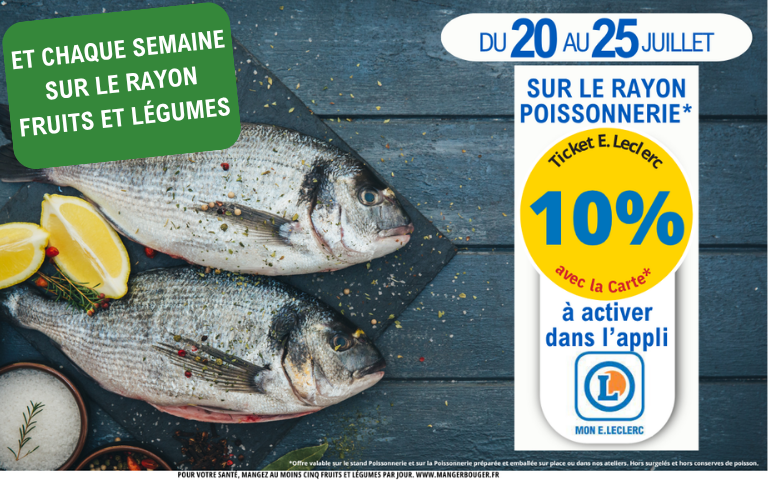 Cette semaine 10% en ticket E. Leclerc sur le rayon poissonnerie et chaque semaine sur le rayon fruits et légumes. Bon à activer dans l'appli MON E.LECLERC.